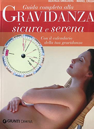 Stock image for Guida completa alla gravidanza sicura e serena. Con il calendario della tua gravidanza for sale by WorldofBooks