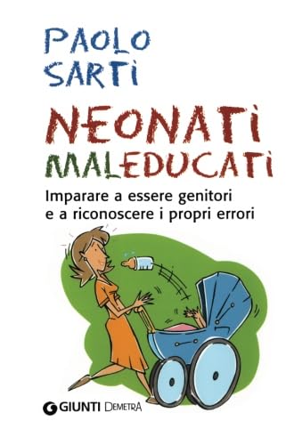 Beispielbild fr Neonati maleducati. Imparare a essere genitori e a riconoscere i propri errori zum Verkauf von medimops