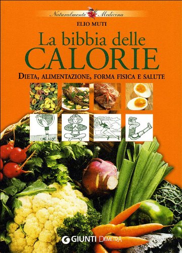 La bibbia delle calorie - Muti, Elio