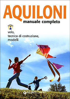 9788844033149: Aquiloni. Manuale completo. Volo, tecnica di costruzione, modelli