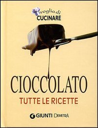 9788844034559: Cioccolato. Tutte le ricette. Ediz. illustrata (Voglia di cucinare)