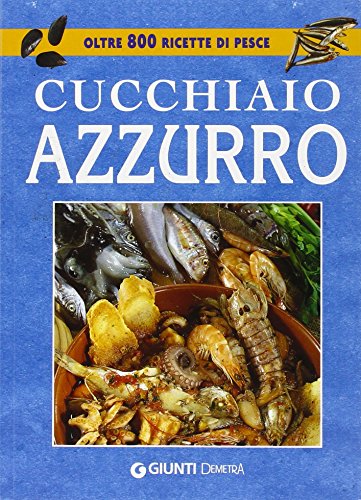 Stock image for Cucchiaio azzurro. Oltre 800 ricette di pesce for sale by libreriauniversitaria.it