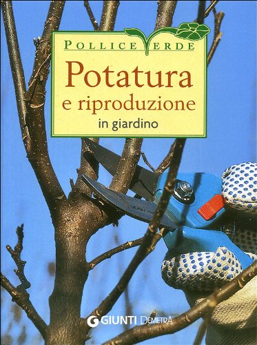 Stock image for Potatura e riproduzione in giardino for sale by medimops