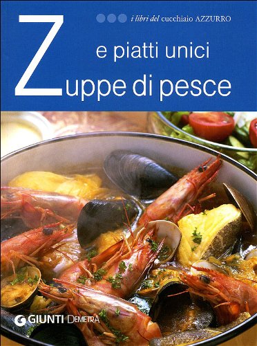 9788844036546: Zuppe di pesce e piatti unici (I libri del Cucchiaio azzurro)