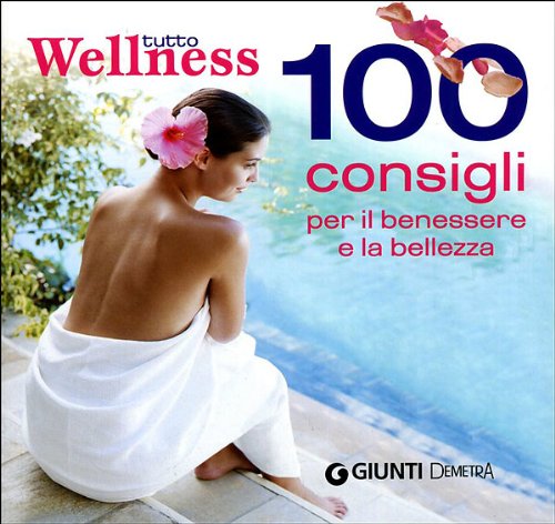 Imagen de archivo de Tutto wellness. 100 consigli per il benessere e la bellezza Ceseri, Neva; Del Principe, Stefania and Mondo, Luigi a la venta por Librisline