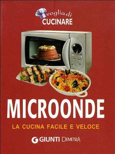 Beispielbild fr Voglia di cucinare. Microonde. La cucina facile e veloce zum Verkauf von medimops