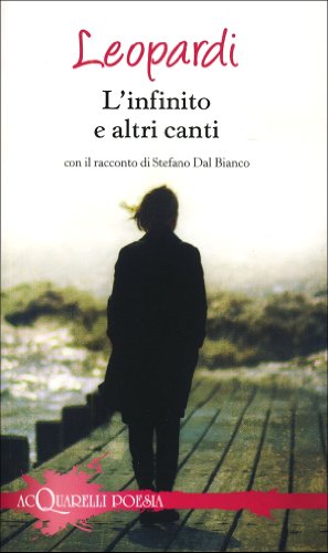 9788844041908: L'infinito e altri canti. Con il racconto di Stefano Dal Bianco (Acquarelli poesia)