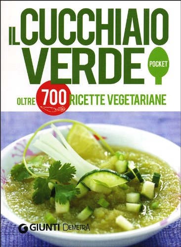 9788844043780: Il Cucchiaio verde. Oltre 700 ricette vegetariane
