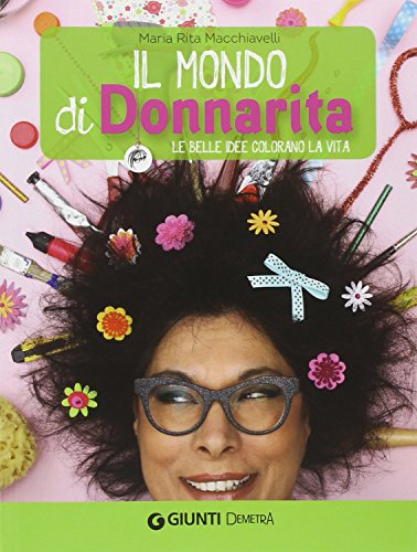 Stock image for Il mondo di Donnarita. Le belle idee che colorano la vita for sale by medimops