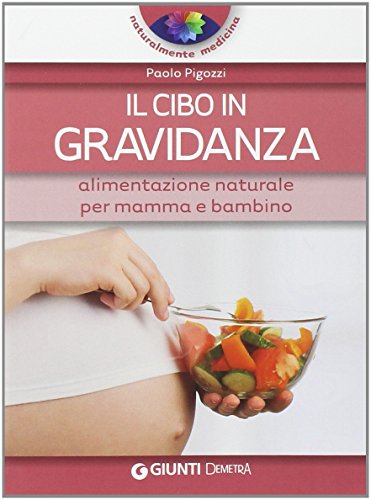 Stock image for Il cibo in gravidanza. Alimentazione naturale per mamma e bambino for sale by medimops