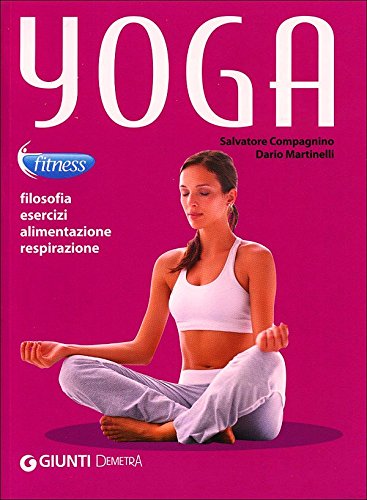 Imagen de archivo de Yoga. Filosofia, esercizi, alimentazione, respirazione a la venta por medimops