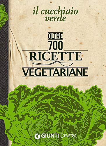 9788844045371: Il Cucchiaio verde. Oltre 700 ricette vegetariane