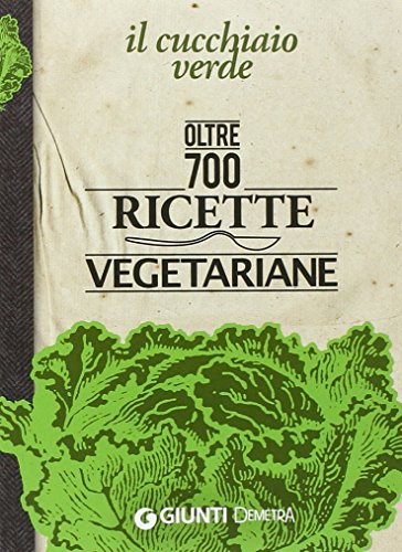 9788844045371: Il Cucchiaio verde. Oltre 700 ricette vegetariane