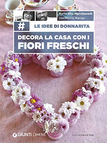 Stock image for Le idee di Donnarita. Decora la casa con i fiori freschi for sale by libreriauniversitaria.it