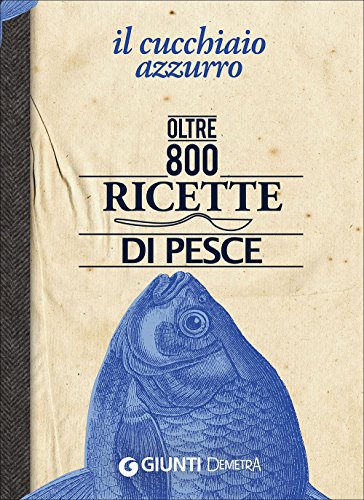 9788844046927: Il cucchiaio azzurro. Oltre 800 ricette di pesce