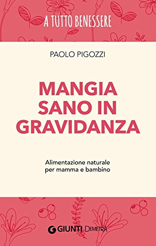 Stock image for Mangia sano in gravidanza. Alimentazione naturale per mamma e bambino for sale by medimops