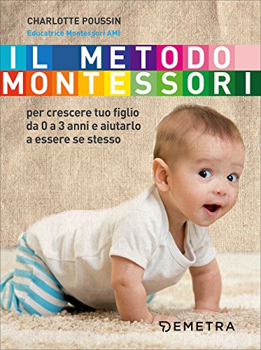 9788844048358: Il metodo Montessori. Per crescere tuo figlio da 0 a 3 anni e aiutarlo a essere se stesso