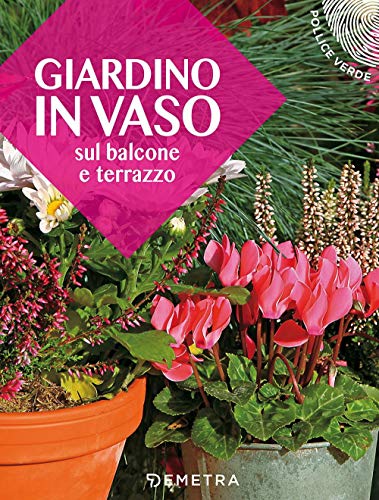 Stock image for Giardino in vaso sul balcone e terrazzo (Pollice verde) (Italian Edition) for sale by GF Books, Inc.