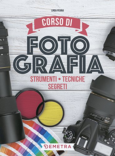 Imagen de archivo de Corso di fotografia. Strumenti, tecniche, segreti a la venta por medimops