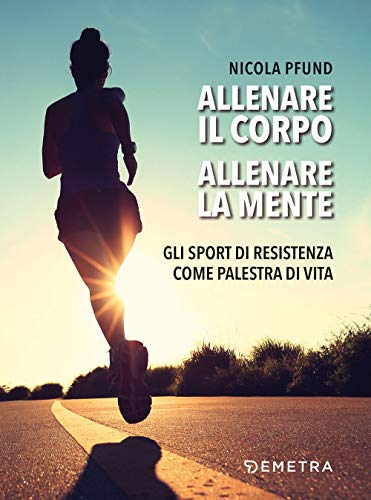 Beispielbild fr Allenare il corpo, allenare la mente: Gli sport di resistenza come palestra di vita (Pensare positivo) zum Verkauf von medimops