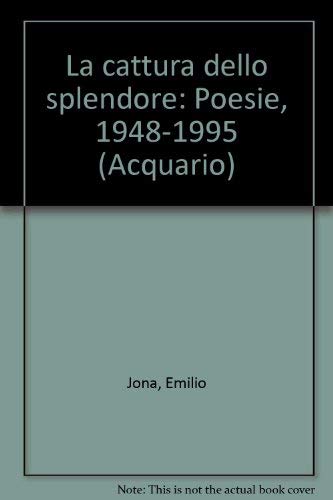 Beispielbild fr La cattura dello splendore. Poesie 1948-1995. zum Verkauf von FIRENZELIBRI SRL