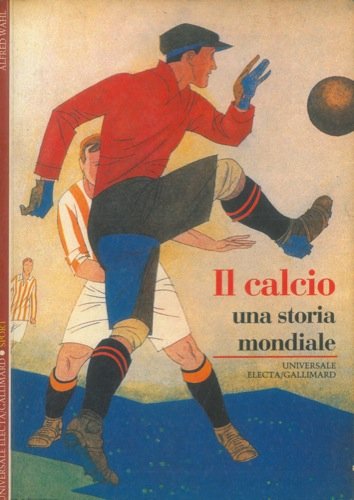 Beispielbild fr Il calcio. Una storia mondiale (Storia e civilt) zum Verkauf von medimops