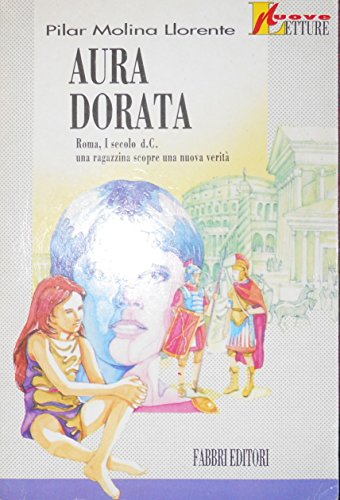 Imagen de archivo de Aura dorata. Roma, I secolo d. C. Una ragazzina scopre una nuova verit. Per la Scuola media (Nuvole) a la venta por medimops