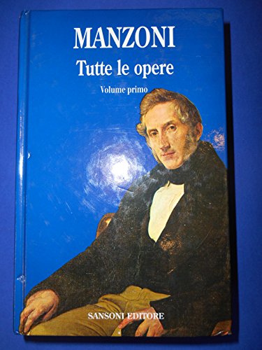 Tutte le Opere. Vol.I: Poesie Giovanili, rifiutate, inedite, Inni sacri e Strofe per un prima comunione, Odi e Frammento di canzone, Fermo e Lucia, I promessi sposi, Storia della Colonna infame. - Manzoni,Alessandro.