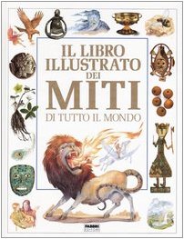 Il libro illustrato dei miti di tutto il mondo (9788845061431) by Neil Philip