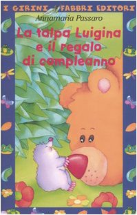 Stock image for La talpa Luigina e il regalo di compleanno. Ediz. illustrata Passaro, Annamaria for sale by Librisline