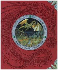 9788845106637: Dragologia. Il libro completo dei draghi. Ediz. illustrata