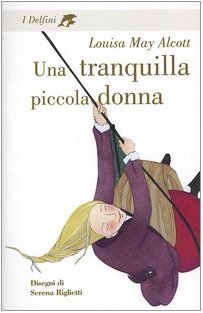 Una tranquilla piccola donna (9788845111563) by Alcott Louisa M.