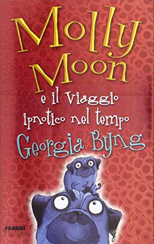 Molly Moon e il viaggio ipnotico nel tempo (9788845114878) by Georgia Byng