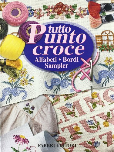 Tutto punto croce. Alfabeti, bordi, sampler (9788845124501) by Unknown Author
