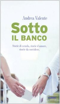 Beispielbild fr Sotto il banco. Storie di scuola, storie d'amore, storie da sorridere zum Verkauf von medimops