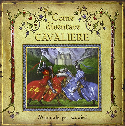 9788845139086: Come diventare cavaliere. Manuale per scudieri. Ediz. illustrata