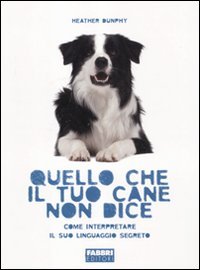 Stock image for Quello che il tuo cane non dice. Come interpretare il suo linguaggio segreto for sale by medimops