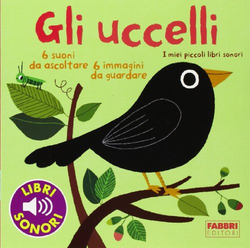 9788845164408: Gli uccelli. I miei piccoli libri sonori. Ediz. illustrata