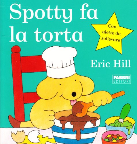 Spotty fa la torta (9788845182105) by Hill, Eric