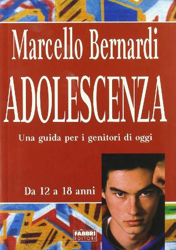 Adolescenza. Una guida per i genitori di oggi Bernardi, Marcello - Adolescenza. Una guida per i genitori di oggi Bernardi, Marcello