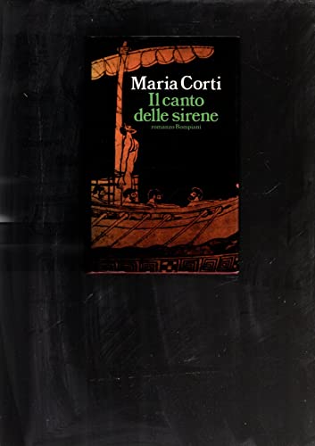 Il canto delle sirene ([Romanzo Bompiani]) (Italian Edition) (9788845213533) by Corti, Maria