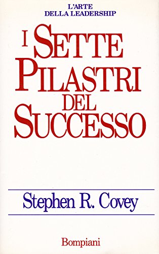 I sette pilastri del successo (Manuali del successo) - Covey, Stephen R.:  9788845217784 - AbeBooks