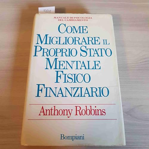 9788845219344: Come migliorare il proprio stato mentale, fisico e finanziario. Manuale di psicologia del cambiamento (Manuali del successo)