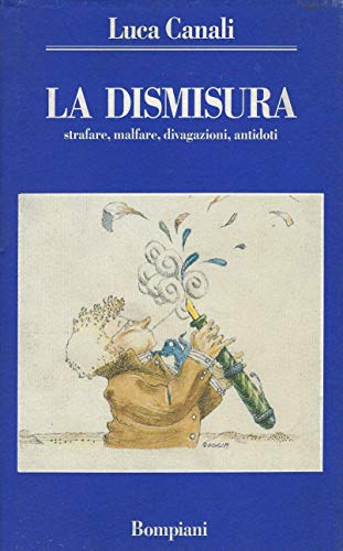 Stock image for La dismisura. Strafare, malfare, divagazioni, antidoti for sale by Apeiron Book Service