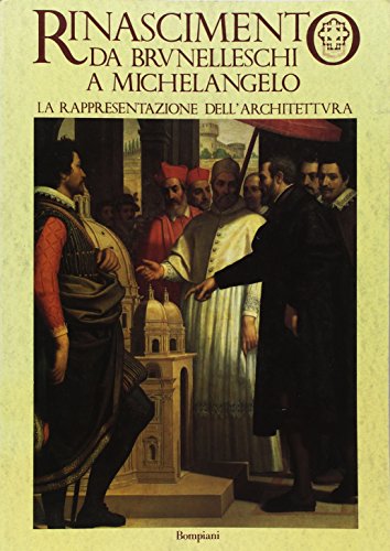 9788845229237: Rinascimento da Brunelleschi a Michelangelo. La rappresentazione dell'architettura (Cataloghi d'arte Bompiani)