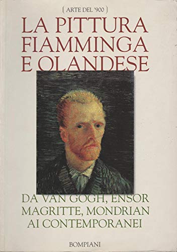 9788845231049: La Pittura Fiamminga e Olandese. Da Van Gogh, Ensor Magritte, Mondrian ai Contemporanei.