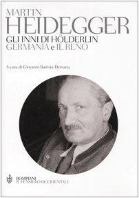 Gli inni di HÃ¶lderlin. Â«GermaniaÂ» e Â«Il RenoÂ». Testo tedesco a fronte (9788845239663) by Heidegger, Martin