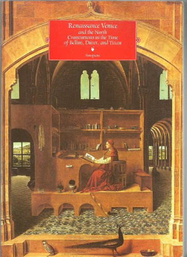 Stock image for RENAISSANCE VENICE AND THE NORTH: CROSSCURRENTS IN THE TIME OF BELLINI, D?RER AND TITIAN for sale by Greener Books