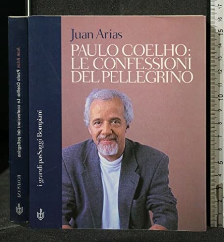 Paulo Coelho. Le confessioni del pellegrino. - Arias, Juan.