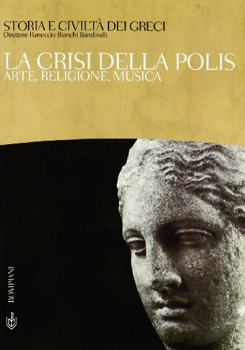 Storia e civiltÃ: dei greci vol. 6 - La crisi della polis. Arte, religione, musica (9788845244261) by Ranuccio Bianchi Bandinelli